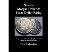In Search of Morgan Dollar & Peace Dollar Rarity: A Comprehensive Guide to Identifying Rare and Notable Morgan and Peace Silver Dollars