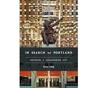 In Search of Portland: Exploring a Transforming City