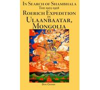 In Search of Shambhala: The 1925-1928 Roerich Expedition in Ulaanbaatar, Mongolia