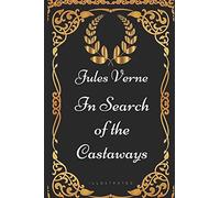 In Search of the Castaways: By Jules Verne - Illustrated