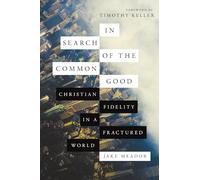 In Search of the Common Good: Christian Fidelity in a Fractured World
