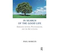 In Search of the Good Life: Emmanuel Levinas, Psychoanalysis and the Art of Living