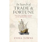 In Search of Trade and Fortune: John Cabot, Christopher Columbus and the Opening of the Atlantic