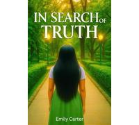 In Search Of Truth: A Self-Help Book Guide to Break Free from Self-Deception, Embrace Truth, and Begin a Self-Healing Journey Toward Spiritual Clarity, Peace, Growth and Personal Power.