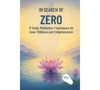 In search of zero : 17 Vedic Meditation Techniques for Inner Stillness and Enlightenment