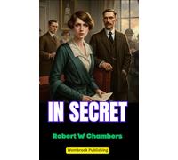 In Secret: A Tale of Espionage, Intrigue, and Courage in World War I