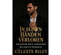 In seinen Händen verloren: Ein dunkler Enemies-to-Lovers Mafia-Liebesroman
