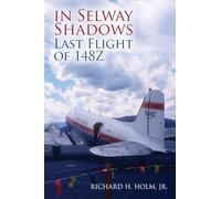 Richard H Holm In Selway Shadows: Last Flight of 148Z (Tascabile)
