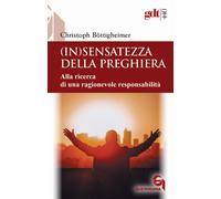 (In)sensatezza della preghiera. Alla ricerca di una ragionevole responsabilità