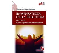 (In)sensatezza della preghiera. Alla ricerca di una ragionevole responsabilità
