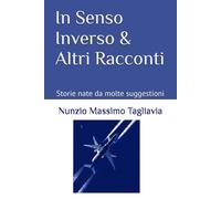 In Senso Inverso & Altri Racconti: Storie nate da molte suggestioni