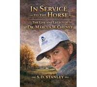 In Service to the Horse: The Life and Legacy of Dr. Marcus W. Cheney