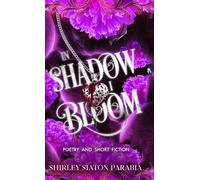 In Shadow I Bloom: Poetry and Short Fiction