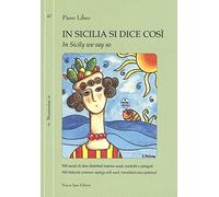 In Sicilia si dice così. 500 modi di dire dialettali tuttora usati, tradotti e spiegati-In Sicily we say so. 500 dialectal common sayings still used, translated and explained. Ediz. bilingue