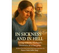 In Sickness And In Hell: Living with My Husband’s Dementia as a Caregiver