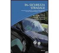 In-sicurezza stradale. Psicologia del traffico e sinergie interdisciplinari. Atti del Convegno (Milano, 11 giugno 2011)