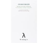 (In)sicurezze. Sguardi sul mondo neoliberale. Fra antropologia, sociologia e studi politici