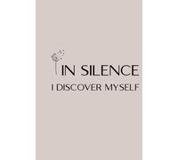 In Silence, I Discover Myself: A Notebook for Daily Reflections and Creative Writing