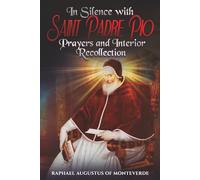 In Silence with Saint Padre Pio: Prayers and Interior Recollection