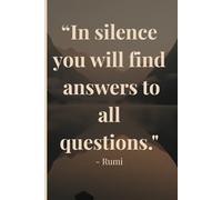 In Silence You Will Find Answers to All Questions: A Reflection Journal for Inner Clarity, Stillness, and Self-Discovery