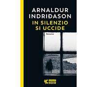 In silenzio si uccide. I casi dell'ispettore Erlendur Sveinsson (Vol. 14)