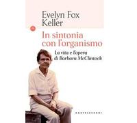 In sintonia con l'organismo. La vita e l’opera di Barbara McClintock