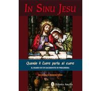 Libri In Sinu Jesu. Quando Il Cuore Parla Al Cuore. Il Diario Di Un Sacerdote In