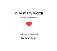 In So Many Words - Volume One - The Heart: A collection of micropoetry