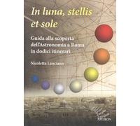 In sole, luna, et stellis. Guida alla scoperta dell'astronomia a Roma in dodici itinerari