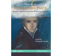 Libri Silvia Vecchini - In Solitaria Parte. Breve Passeggiata Tra Le Stanze Di G