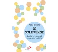 In solitudine. Sentirsi ed essere soli nel percorso evolutivo - 2