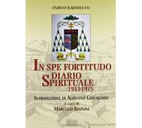 In spe fortitudo. Diario spirituale (1933-1975) Enrico Bartoletti