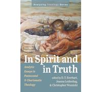 In Spirit and in Truth: Analytic Essays in Pentecostal and Charismatic Theology