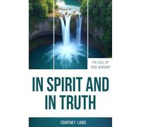 In Spirit And In Truth: The Call of True Worship