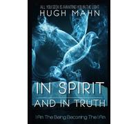 In Spirit & In Truth: I Am The Being Becoming The I Am