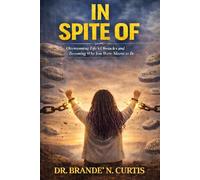 In Spite Of: Overcoming Life’s Obstacles and Becoming Who You Were Meant to Be