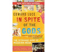 In Spite Of The Gods: The Strange Rise of Modern India