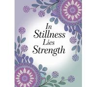 In stillness lies strength: Your coloring book for mindfulness, relaxation and creative time out