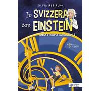 In Svizzera con Einstein. Andrea scopre la relatività