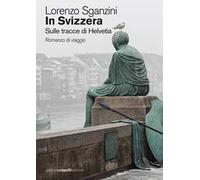 In Svizzera. Sulle tracce di Helvetia