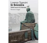 In Svizzera. Sulle tracce di Helvetia