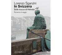 In Svizzera. Sulle tracce di Helvetia - 2022 - GCE