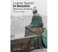 In Svizzera. Sulle tracce di Helvetia
