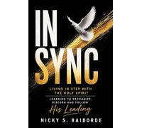 IN-SYNC: Living in Step with the Holy Spirit - Learning to Recognize, Discern and Follow His Leading