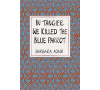 In Tangier We Killed the Blue Parrot