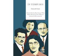 In tempi bui. Dietrich Bonhoeffer, Simone Weil, Walter Benjamin, Etty Hillesum testimoni della catastrofe