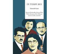 In tempi bui. Dietrich Bonhoeffer, Simone Weil, Walter Benjamin, Etty Hillesum testimoni della catastrofe