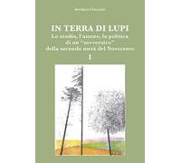 In terra di lupi. Lo studio, l'amore, la politica di un «sovversivo» della seconda metà del Novecento. Vol. 1