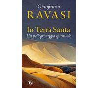 In Terra Santa. Un pellegrinaggio spirituale