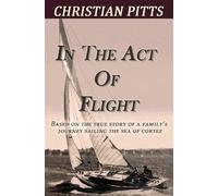 In the Act of Flight: Based on the True Story of A Family's Adventure Sail...